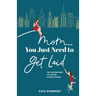 Mom... You Just Need to Get Laid: The Adventures of Dating After Divorce