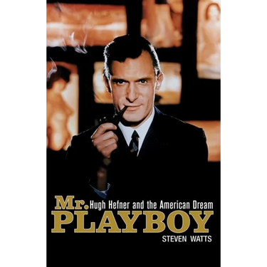 Mr. Playboy: Hugh Hefner and the American Dream