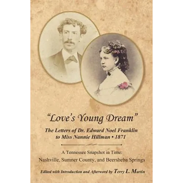 Love's Young Dream: The Letters of Dr. Edward Noel Franklin to Miss Nannie Hillman--1871