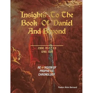 Insights to the Book of Daniel and Beyond: Revision of Prophetic Chronology