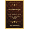 Flashes Of Thought: Being 1,000 Choice Extracts From The Works Of C. H. Spurgeon (1874)