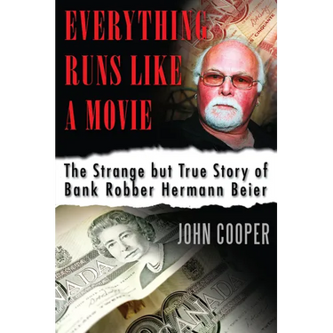 Everything Runs Like a Movie: The Strange But True Story of Bank Robber Hermann Beier
