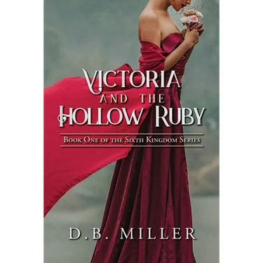 Victoria and the Hollow Ruby: Book One of the Sixth Kingdom