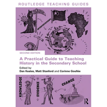 A Practical Guide to Teaching History in the Secondary School