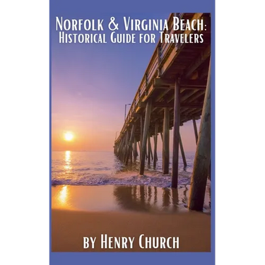 Norfolk & Virginia Beach: Historical Guide for Travelers