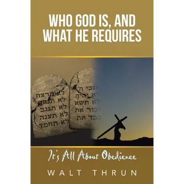 Who God Is, and What He Requires: It's All About Obedience
