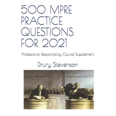500 Mpre Practice Questions for 2021: Professional Responsibility Course Supplement