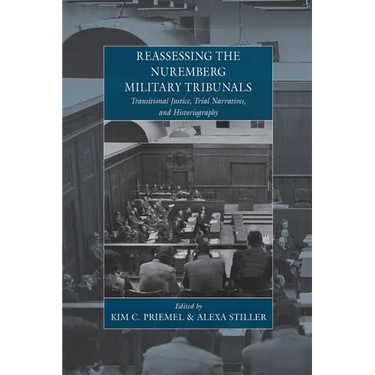 Reassessing the Nuremberg Military Tribunals: Transitional Justice, Trial Narratives, and Historiography