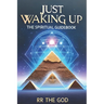 Just Waking Up: The Spiritual Guide Book