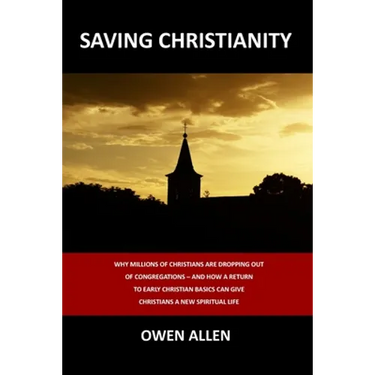 Saving Christianity: Why Millions of Christians are Dropping Out of Congregations - And How a Return to Early Christian Basics Can Give Christians a N