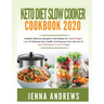 Keto Diet Slow Cooker Cookbook 2020: (Healthy Delicious Ketogenic Diet Recipes for Rapid Weight Loss, to Optimize Your Health, and Improve Your Life (