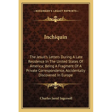 Inchiquin: The Jesuit's Letters During A Late Residence In The United States Of America; Being A Fragment Of A Private Correspond