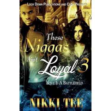 These Niggas Ain't Loyal 3: Love Is a Battlefield