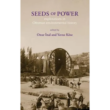 Seeds of Power: Explorations in Ottoman Environmental History