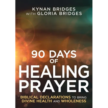 90 Days of Healing Prayer: Biblical Declarations to Bring Divine Health and Wholeness