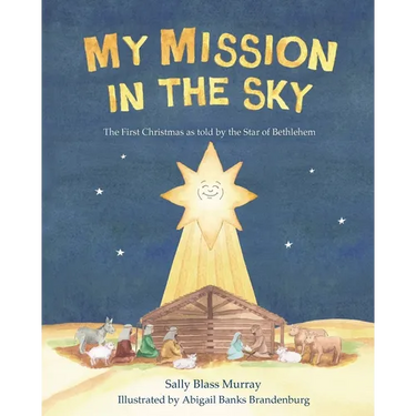 My Mission in the Sky: The First Christmas as Told by the Star of Bethlehem