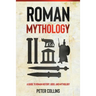 Roman Mythology: A Guide to Roman History, Gods, and Mythology