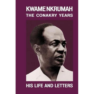 Kwame Nkrumah: The Conakry Years: His Life and Letters Paperback Pub: Panaf