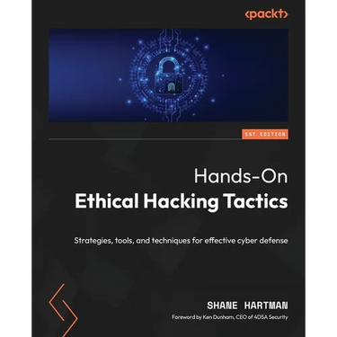 Hands-On Ethical Hacking Tactics: Strategies, tools, and techniques for effective cyber defense