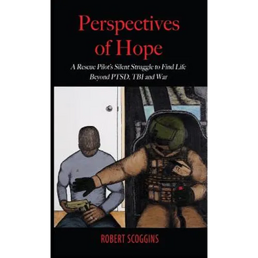 Perspectives of Hope: A Rescue Pilot's Silent Struggle to Find Life Beyond PTSD, TBI and War