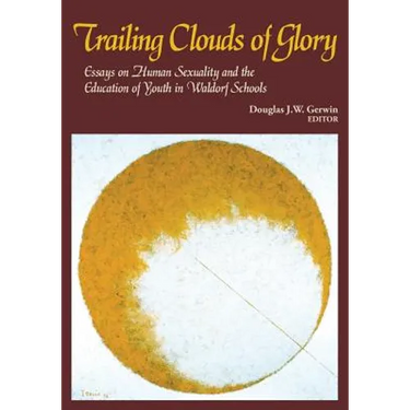 Trailing Clouds of Glory: Essays on Human Sexuality and the Education of Youth in Waldorf Schools