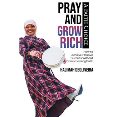 Pray and Grow Rich A Faith Choice: How to Achieve Massive Success Without Compromising Faith