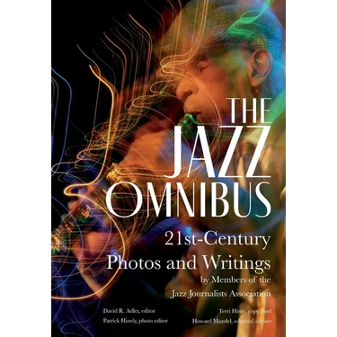 The Jazz Omnibus: 21st-Century Photos and Writings by Members of the Jazz Journalists Association