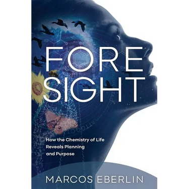 Foresight: How the Chemistry of Life Reveals Planning and Purpose