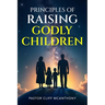 Principles of Raising Godly Children