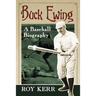 Buck Ewing: A Baseball Biography