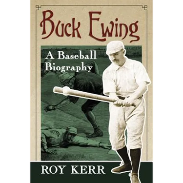 Buck Ewing: A Baseball Biography