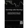 Knowledge rather than Hope: A Book for Retail Investors and Mathematical Finance Students