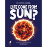Did Life Come from the Sun?: Discover the Science Behind Heliophysics