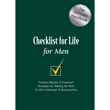 A Checklist for Life for Men: Timeless Wisdom and Foolproof Strategies for Making the Most of Life's Challenges and Opportunities