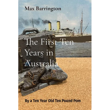 The First Ten Years in Australia: By a Ten Year Old Ten Pound Pom
