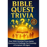 Bible Quest Trivia: Over 1000 Christian Trivia Games Questions to Challenge Your Knowledge of Scripture (All Ages)