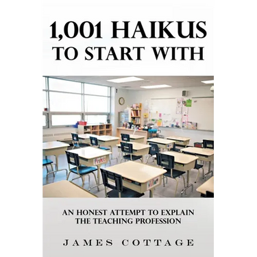 1,001 Haikus to Start With: An Honest Attempt to Explain the Teaching Profession