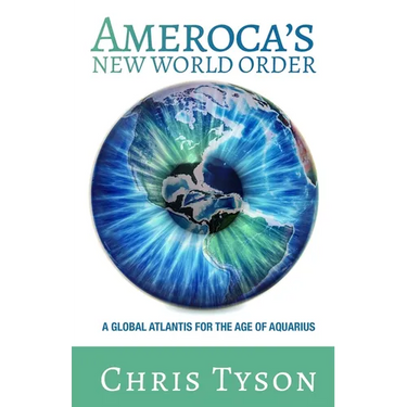Ameroca's New World Order: A Global Atlantis for the Age of Aquarius