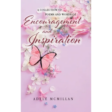 A Collection of Poems and Words of Encouragement and Inspiration
