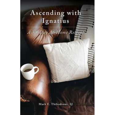 Ascending with Ignatius: A 30-Day At-Home Retreat