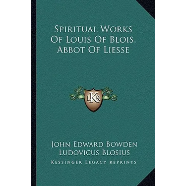 Spiritual Works Of Louis Of Blois, Abbot Of Liesse