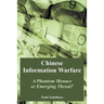 Chinese Information Warfare: A Phantom Menace or Emerging Threat?