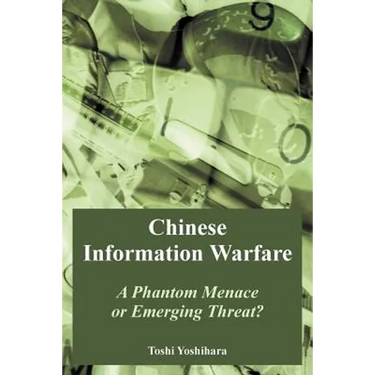 Chinese Information Warfare: A Phantom Menace or Emerging Threat?