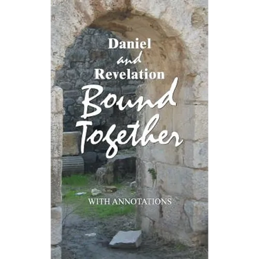 Daniel and Revelation Bound Together: With Annotations
