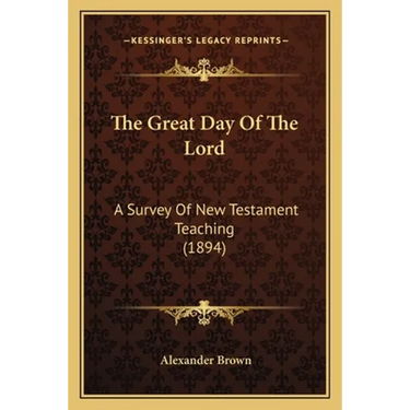 The Great Day Of The Lord: A Survey Of New Testament Teaching (1894)
