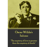 Oscar Wilde - Salome: "The mystery of love is greater than the mystery of death."
