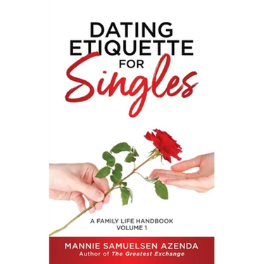 Dating Etiquette for Singles: A Family Life Handbook Volume 1