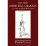 The NEW Spiritual Chakras: and How To Work With Them