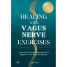 Healing With Vagus Nerve Exercises: Activate The Body's Superpower to Regulate Your Nervous System - Daily Routines to Manage Anxiety, Pain, Insomnia,