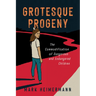 Grotesque Progeny: The Commodification of Dangerous and Endangered Children
